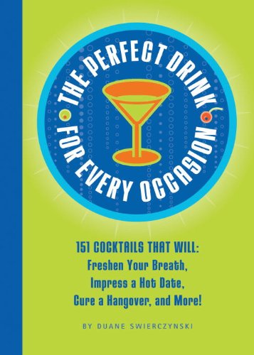 The Perfect Drink For Every Occasion 151 Cocktails That Will Freshen Your Breath Impress A Hot Date Cure A Hangover And More Duane Swierczynski