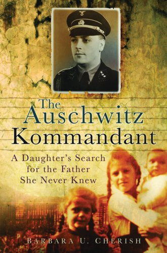 The Auschwitz Kommandant A Daughters Search For The Father She Never Knew Barbara U Cherish