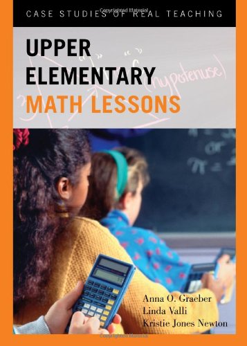 Upper Elementary Math Lessons Case Studies Of Real Teaching Anna O Graeber