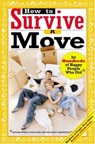 How To Survive A Move By Hundreds Of Happy People Who Did And Some Things To Avoid From A Few Who Havent Unpacked Yet Hundreds Of Heads