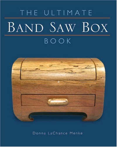 The Ultimate Band Saw Box Book Donna Lachance Menke