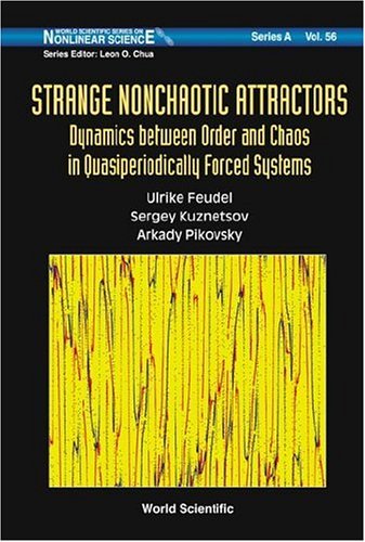 Strange Nonchaotic Attractors Dynamics Between Order And Chaos In Quasiperiodically Forced Systems Ulrike Feudel
