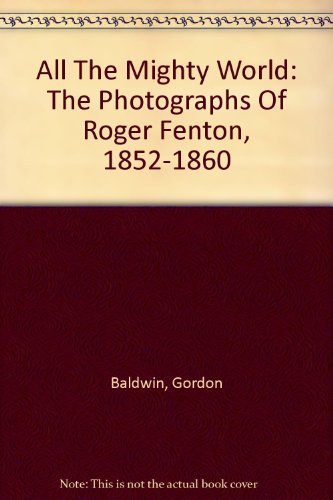 All The Mighty World The Photographs Of Roger Fenton 18521860 Gordon Baldwin
