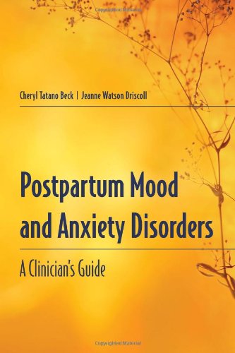 Postpartum Mood And Anxiety Disorders A Clinicians Guide 1st Edition Cheryl Tatano Beck