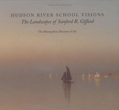 Hudson River School Visions The Landscapes Of Sanford R Gifford Kevin J Avery