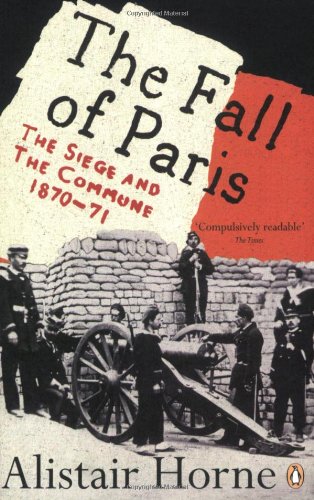The Fall Of Paris The Siege And The Commune 187071 Sir Alistair Horne