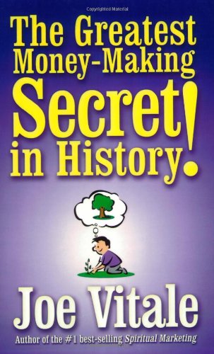 The Greatest Moneymaking Secret In History Joe Vitale