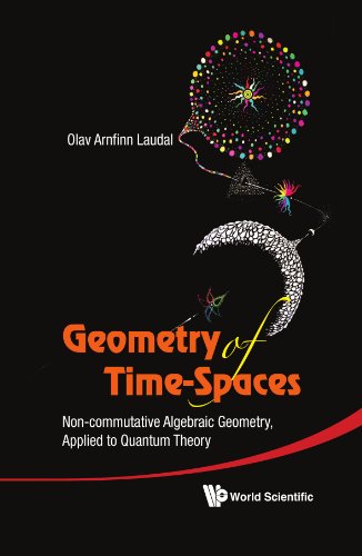 Geometry Of Timespaces Noncommutative Algebraic Geometry Applied To Quantum Theory 1st Edition Audal