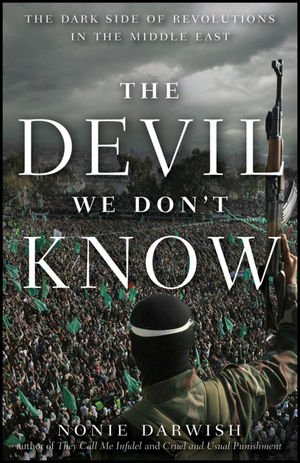 The Devil We Dont Know The Dark Side Of Revolutions In The Middle East 1st Edition Nonie Darwish