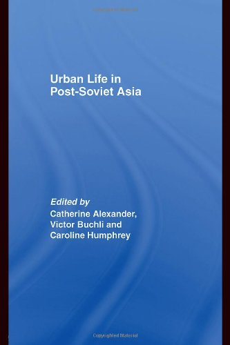 Urban Life In Postsoviet Asia Catharine Alexander Victor Buchli
