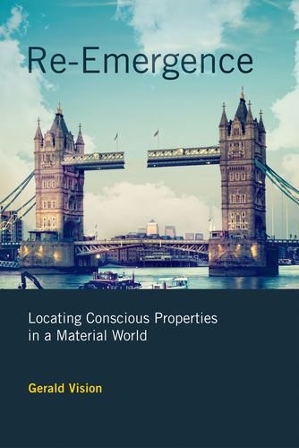 Reemergence Locating Conscious Properties In A Material World Gerald Vision