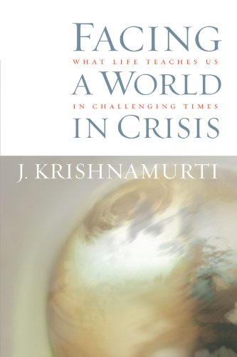 Facing A World In Crisis What Life Teaches Us In Challenging Times Jiddu Krishnamurti