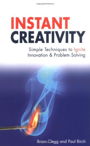 Instant Creativity Simple Techniques To Ignite Innovation Problem Solving Clegg Brian