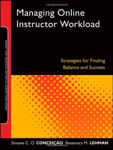 Managing Online Instructor Workload Strategies For Finding Balance And Success 1st Edition Simone Co Conceio