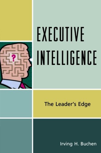 Executive Intelligence The Leaders Edge Irving H Buchen