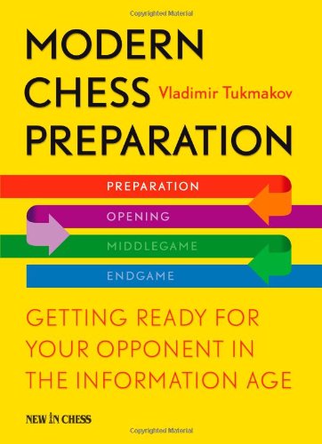 Modern Chess Preparation Getting Ready For Your Opponent In The Information Age Vladimir Tukmakov