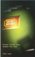 Secret History Hidden Forces That Shaped The Past Joel Levy