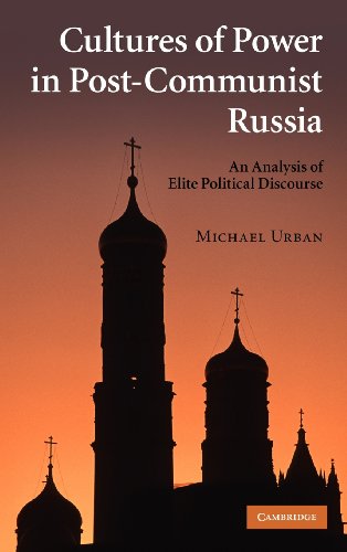 Cultures Of Power In Postcommunist Russia An Analysis Of Elite Political Discourse Michael Urban