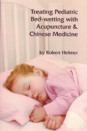 Treating Pediatric Bedwetting With Acupuncture Chinese Medicine Robert Helmer