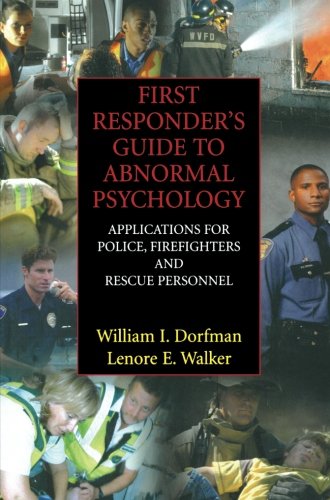First Responders Guide To Abnormal Psychology Applications For Police Firefighters And Rescue Personnel 2007th Edition William I Dorfman