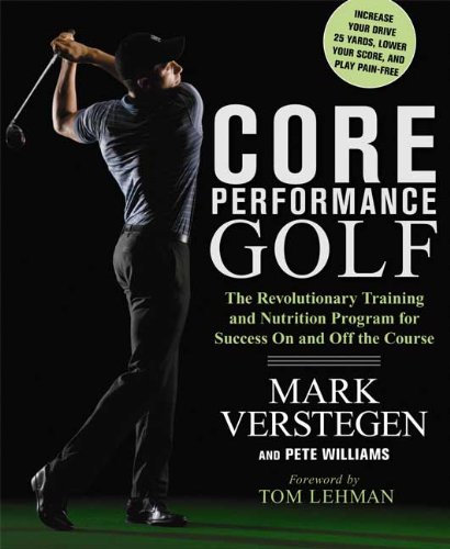 Core Performance Golf The Revolutionary Training And Nutrition Program For Success On And Off The Course Mark Verstegen
