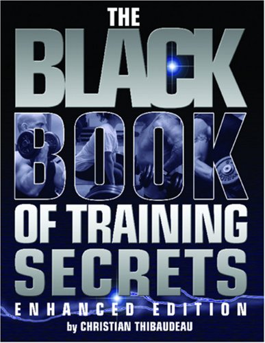 The Black Book Of Training Secrets Enhanced Edition Enhanced Christian Thibaudeau
