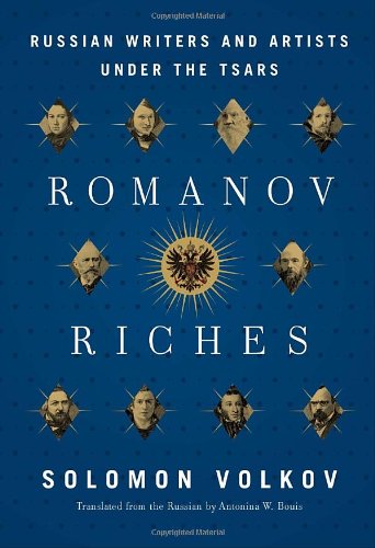 Romanov Riches Russian Writers And Artists Under The Tsars Solomon Volkov