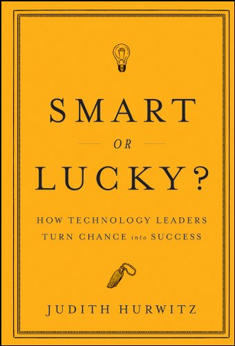 Smart Or Lucky How Technology Leaders Turn Chance Into Success 1st Edition Hurwitz