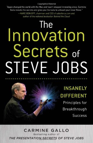 The Innovation Secrets Of Steve Jobs Insanely Different Principles For Breakthrough Success 1st Edition Carmine Gallo