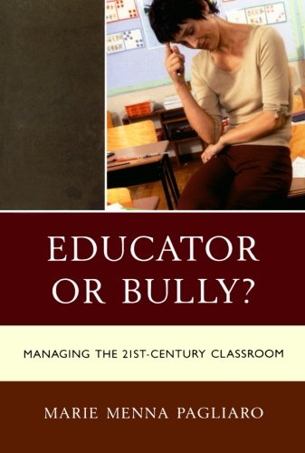 Educator Or Bully Managing The 21st Century Classroom Marie Pagliaro