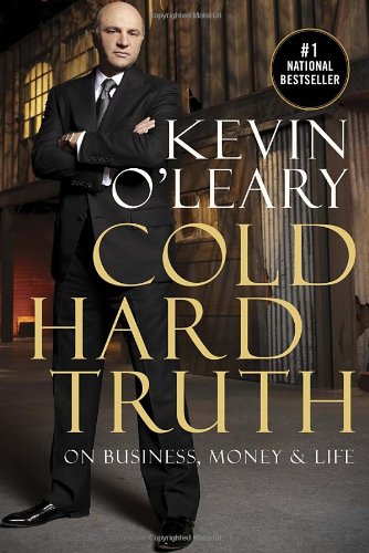Cold Hard Truth On Business Money Life Kevin Oleary