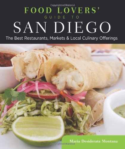 Food Lovers Guide To San Diego The Best Restaurants Markets Local Culinary Offerings Maria Desiderata Montana