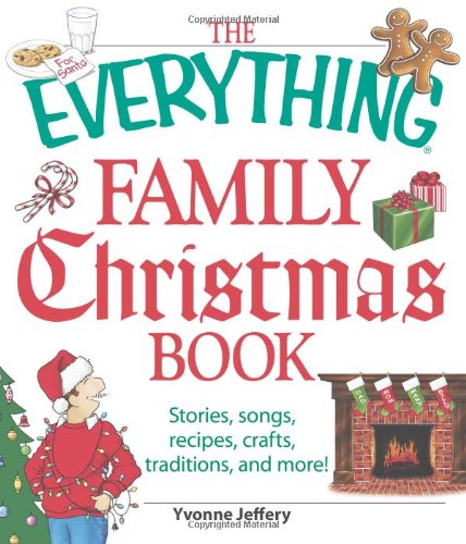 The Everything Family Christmas Book Stories Songs Recipes Crafts Traditions And More Yvonne Jeffrey