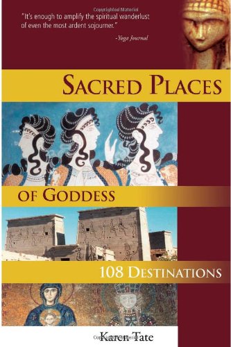 Sacred Places Of Goddess 108 Destinations Karen Tate Brad Olsen