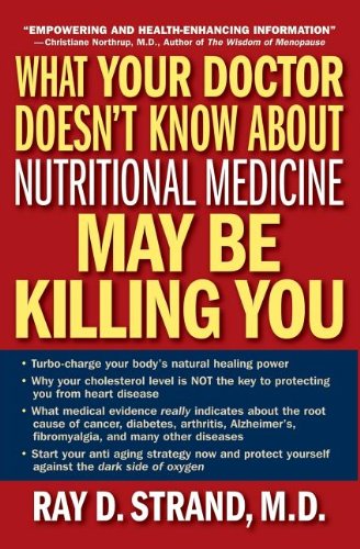 What Your Doctor Doesnt Know About Nutritional Medicine May Be Killing You 1st Edition Ray D Strand