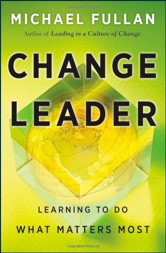 Change Leader Learning To Do What Matters Most 1st Edition Michael Fullan