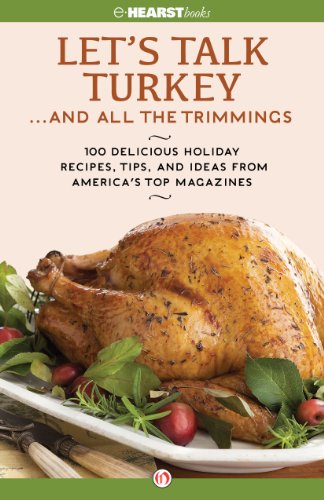 Lets Talk Turkey And All The Trimmings 100 Delicious Holiday Recipes Tips And Ideas From Americas Top Magazines Hearst