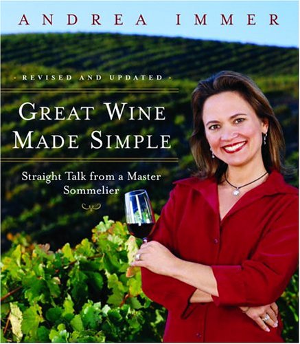 Great Wine Made Simple Straight Talk From A Master Sommelier Revised Andrea Immer Robinson