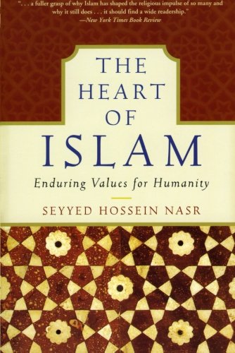 The Heart Of Islam Enduring Values For Humanity Seyyed Hossein Nasr