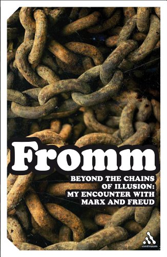 Beyond The Chains Of Illusion My Encounter With Marx And Freud Erich Fromm