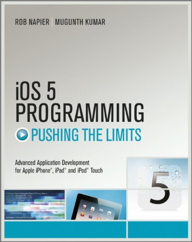 Ios 5 Programming Pushing The Limits Developing Extraordinary Mobile Apps For Apple Iphone Ipad And Ipod Touch 1st Edition Rob Napier