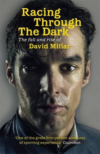 Racing Through The Dark The Fall And Rise Of David Millar David Millar