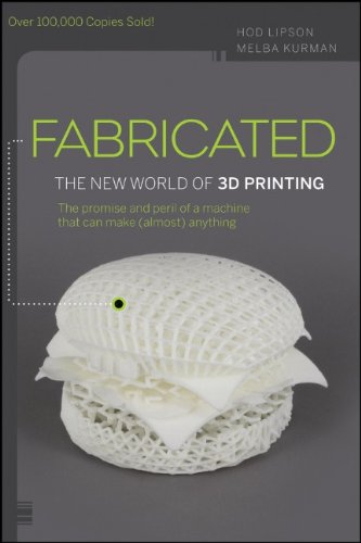 Fabricated The New World Of 3d Printing Hod Lipson Melba Kurman