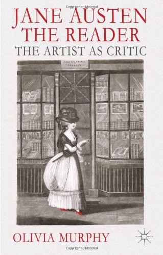 Jane Austen The Reader The Artist As Critic Olivia Murphy