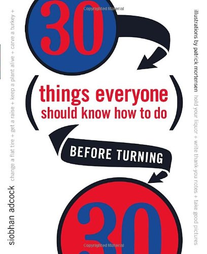 30 Things Everyone Should Know How To Do Before Turning 30 1st Edition Siobhan Adcock