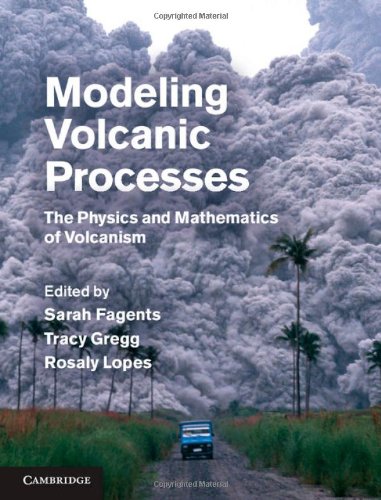 Modeling Volcanic Processes The Physics And Mathematics Of Volcanism Draft Fagents Sa