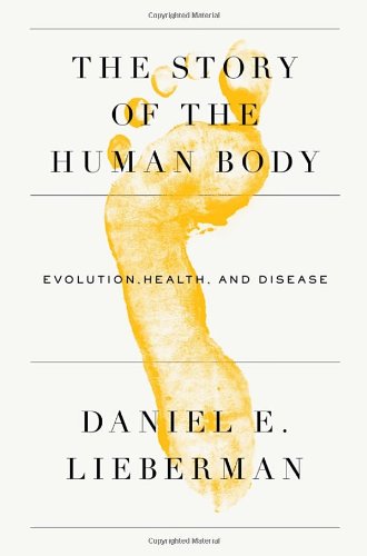 The Story Of The Human Body Evolution Health And Disease 1st Edition Daniel E Lieberman