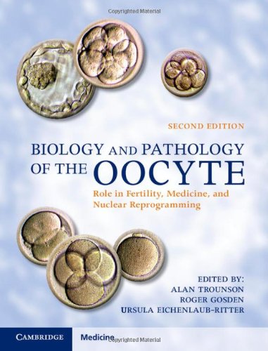 Biology And Pathology Of The Oocyte Role In Fertility Medicine And Nuclear Reprograming 2ed Trounson A
