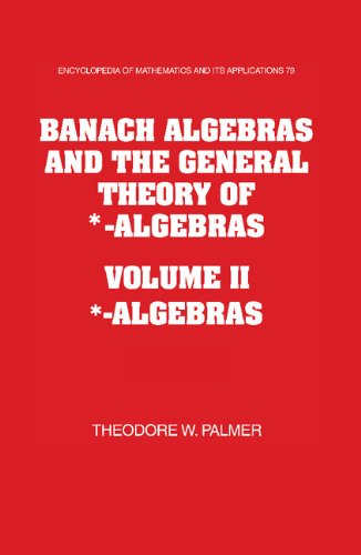 Banach Algebras And The General Theory Of Algebras 2 Part Set Volume 2 Algebras 1st Edition Palmer Tw