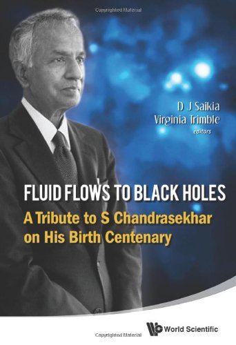Fluid Flows To Black Holes A Tribute To S Chandrasekhar On His Birth Centenary 1st Edition Saikia Dj